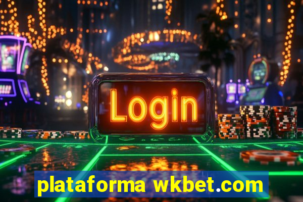 plataforma wkbet.com