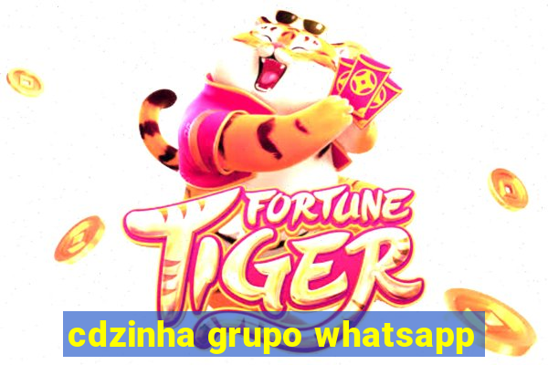 cdzinha grupo whatsapp