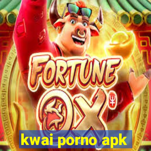 kwai porno apk