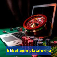 k6bet.com plataforma