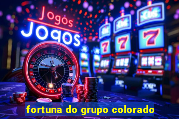 fortuna do grupo colorado