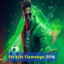 fts kits flamengo 2016