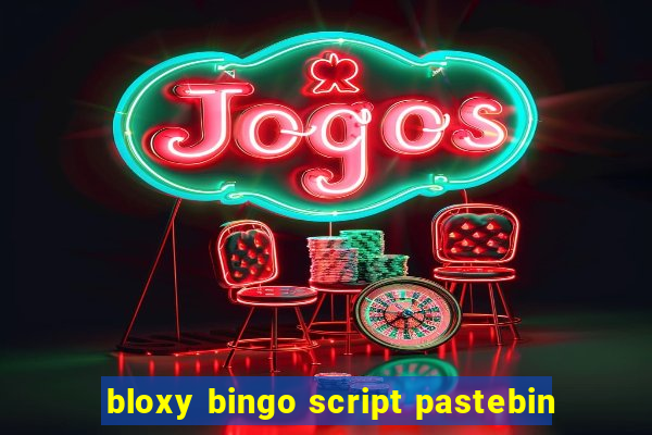 bloxy bingo script pastebin