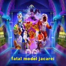 fatal model jacareí