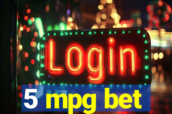 5 mpg bet