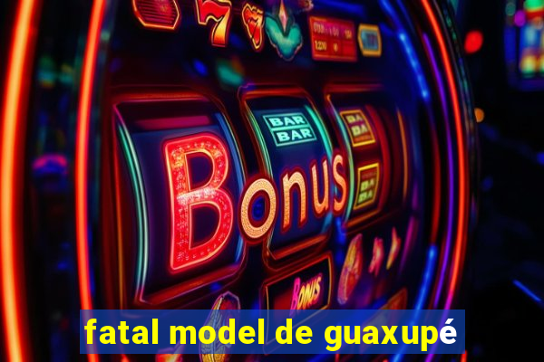 fatal model de guaxupé