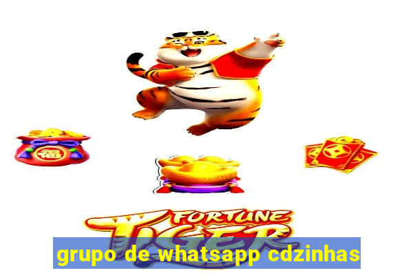 grupo de whatsapp cdzinhas