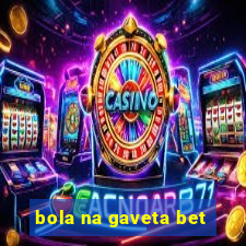 bola na gaveta bet