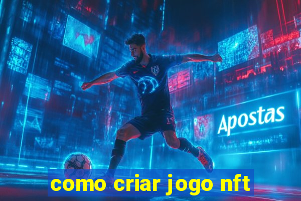 como criar jogo nft