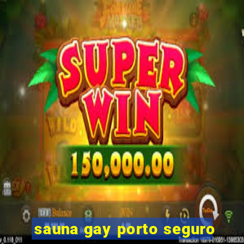 sauna gay porto seguro