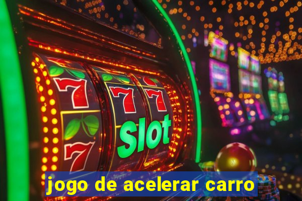 jogo de acelerar carro