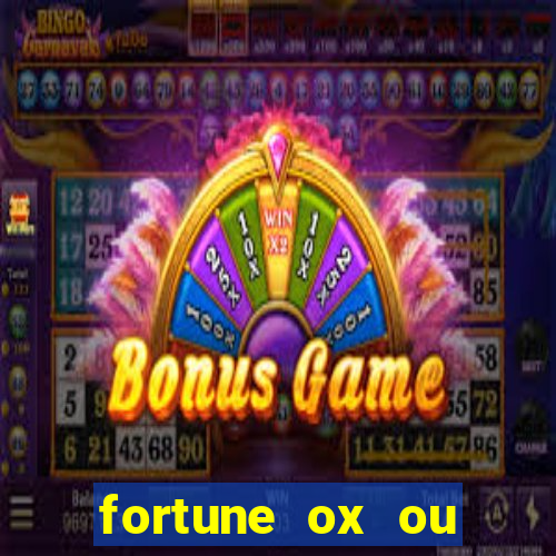 fortune ox ou fortune tiger