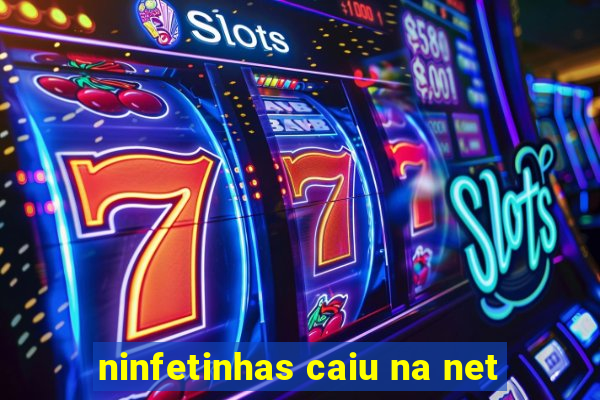 ninfetinhas caiu na net