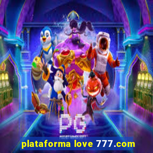 plataforma love 777.com