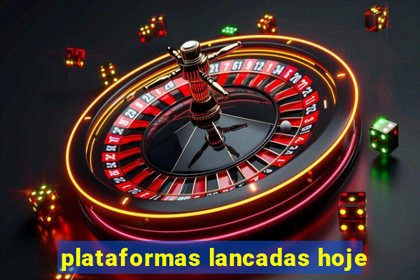 plataformas lancadas hoje