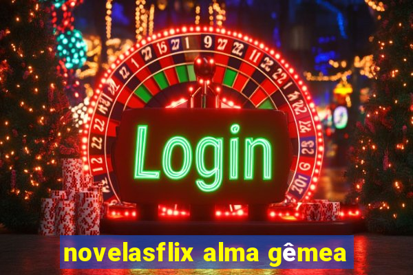 novelasflix alma gêmea