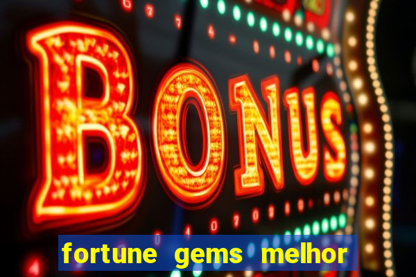 fortune gems melhor horário para jogar