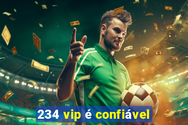 234 vip é confiável