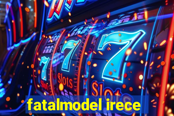 fatalmodel irece