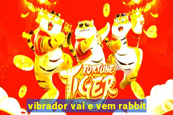 vibrador vai e vem rabbit