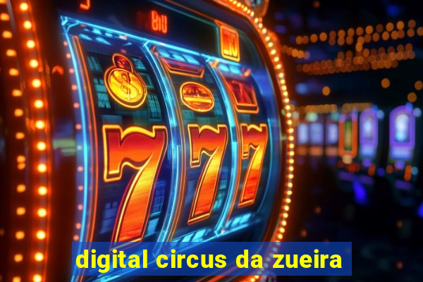 digital circus da zueira