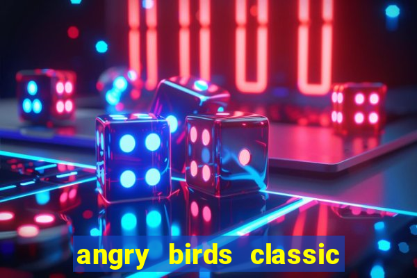 angry birds classic 1.0.0 apk