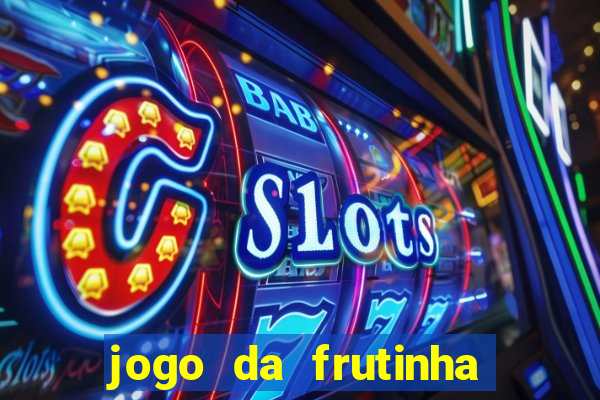 jogo da frutinha que paga dinheiro