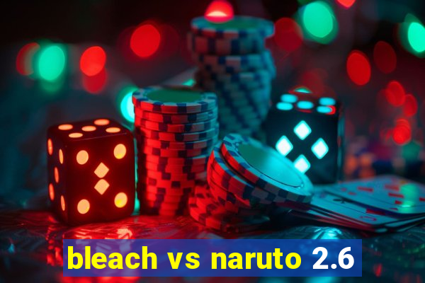 bleach vs naruto 2.6