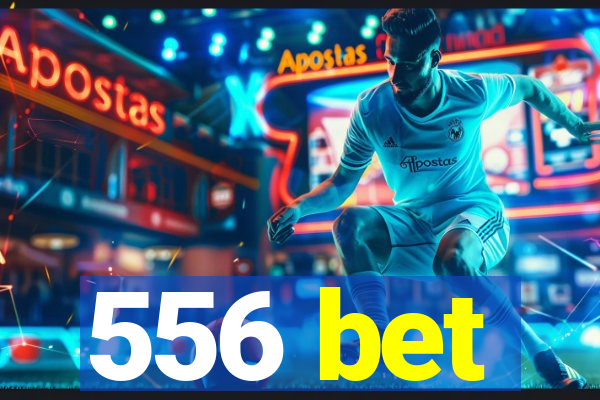 556 bet