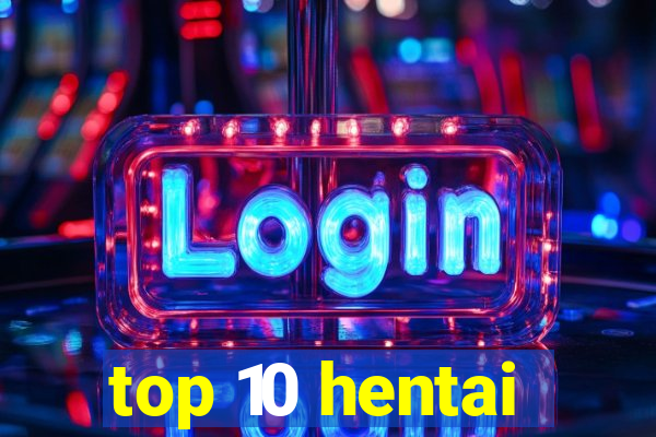 top 10 hentai