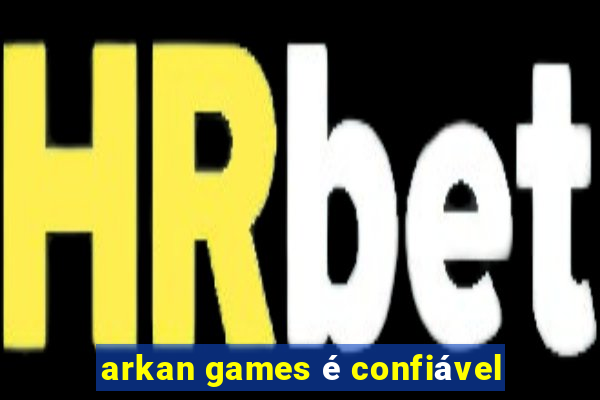 arkan games é confiável