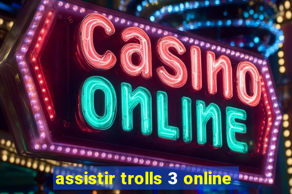 assistir trolls 3 online