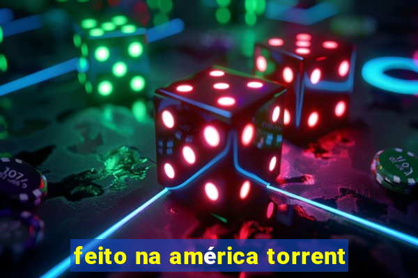 feito na américa torrent