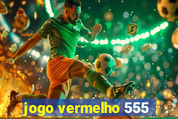 jogo vermelho 555