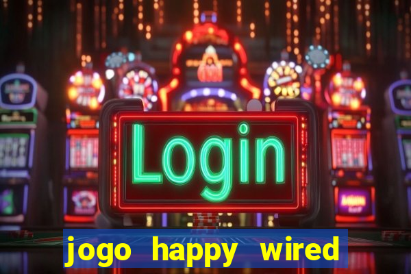 jogo happy wired paga mesmo