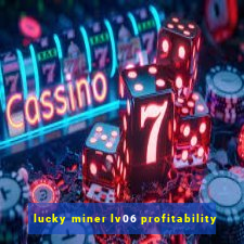 lucky miner lv06 profitability