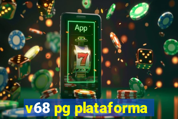 v68 pg plataforma