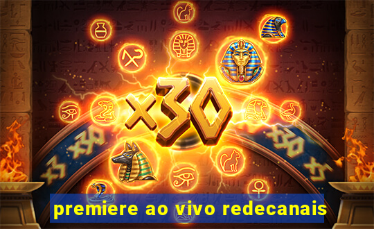 premiere ao vivo redecanais