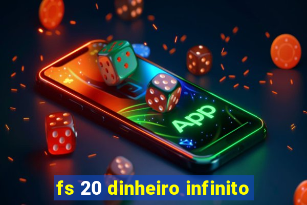 fs 20 dinheiro infinito