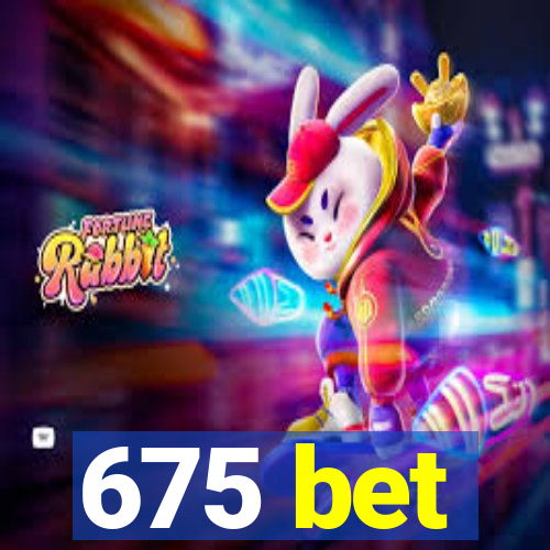 675 bet