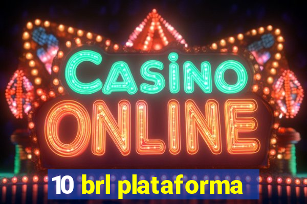 10 brl plataforma