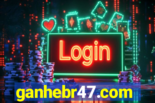 ganhebr47.com