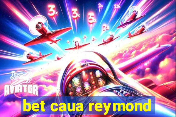 bet caua reymond