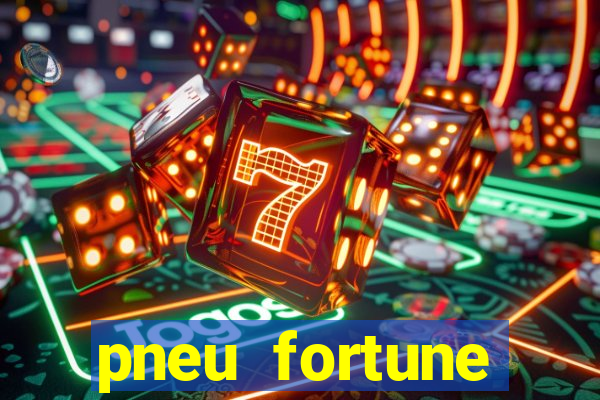 pneu fortune reclame aqui