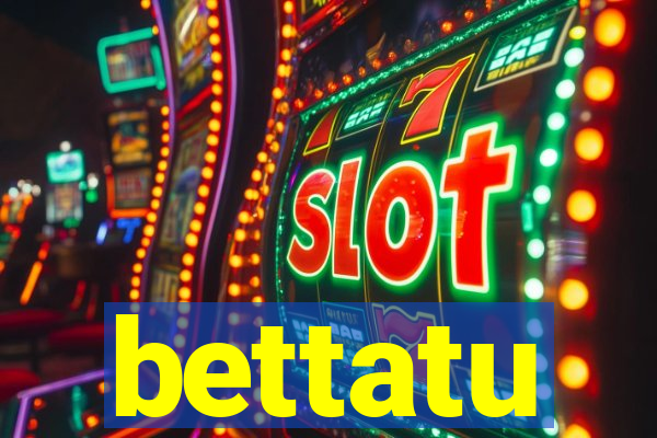 bettatu