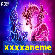 xxxxaneme