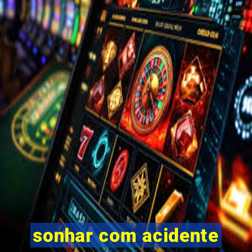 sonhar com acidente