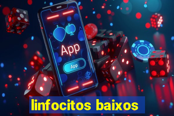 linfocitos baixos