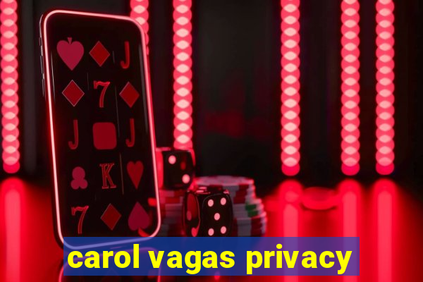 carol vagas privacy