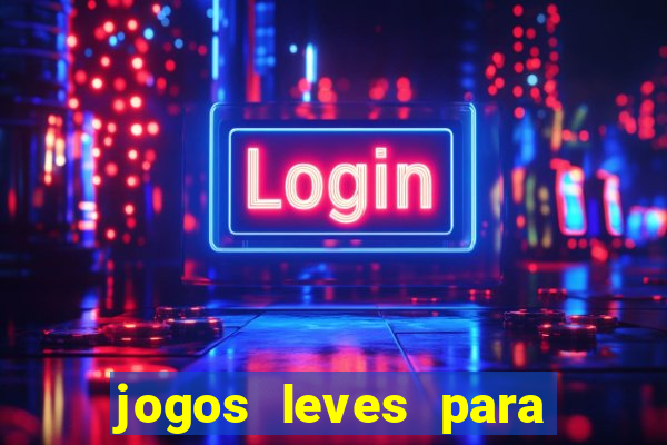 jogos leves para pc fraco blog